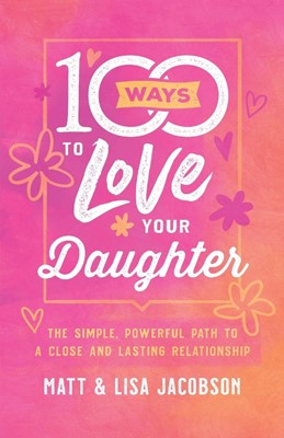 100 Ways to Love Your Daughter (Paperback)