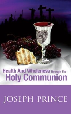 Health and Wholeness Through the Holy Communion (Paperback)