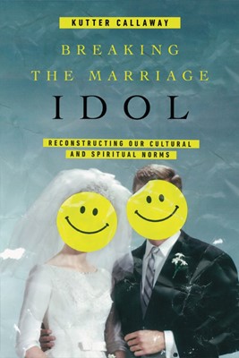 Breaking The Marriage Idol (Paperback)