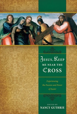 Jesus, Keep Me Near The Cross (Paperback)