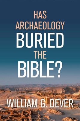 Has Archaeology Buried the Bible? (Hard Cover)