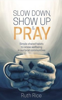 Slow Down, Show Up and Pray (Paperback)