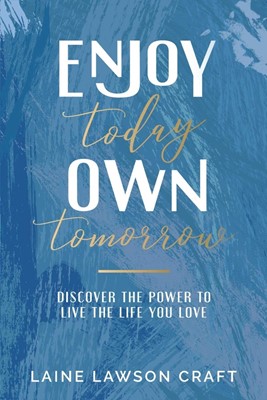 Enjoy Today, Own Tomorrow (Paperback)