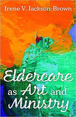 Eldercare as Art and Ministry (Paperback)