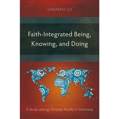 Faith-Integrated Being, Knowing, and Doing (Paperback)