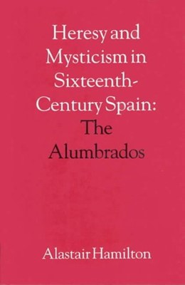 Heresy and Mysticism in Sixteenth-Century Spain (Hard Cover)