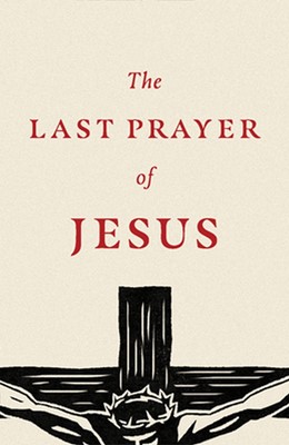 Last Prayer of Jesus, The (Pack of 25) (Pamphlet)