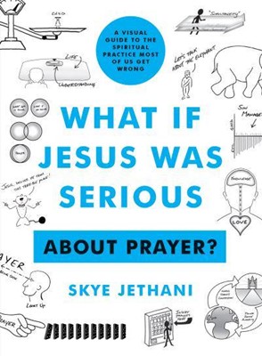 What if Jesus Was Serious ... About Prayer? (Paperback)