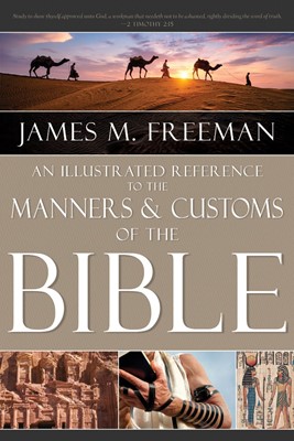 Illustrated Reference to Manners & Customs of the Bible, An (Hard Cover)