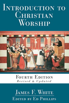 Introduction to Christian Worship: Fourth Edition (Paperback)