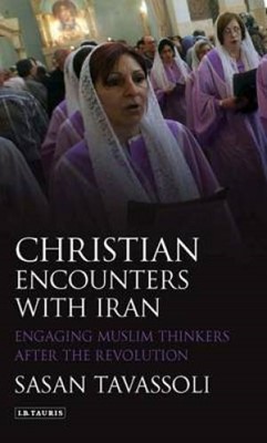 Christian Encounters with Iran: Engaging Muslim Thinkers (Hard Cover)