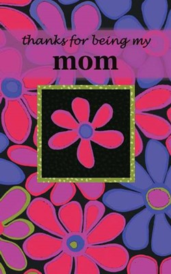 Thanks for Being My Mom (Hard Cover)