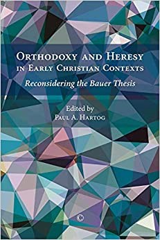 Orthodoxy and Heresy in Early Christian Contexts (Paperback)