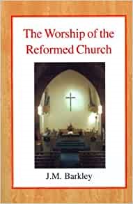 The Worship of the Reformed Church (Paperback)
