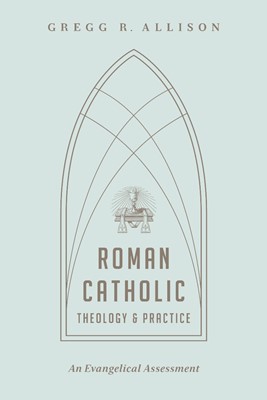 Roman Catholic Theology And Practice (Paperback)