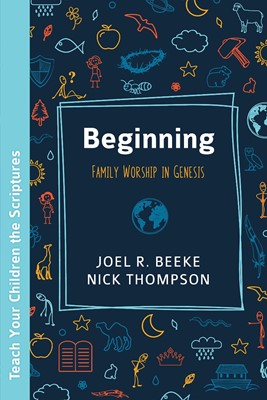 Beginning: Family Worship in Genesis (Paperback)