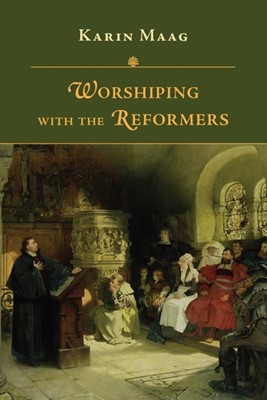 Worshipping with the Reformers (Paperback)