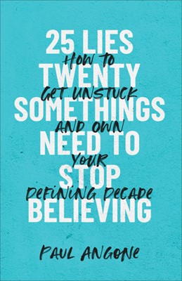 25 Lies Twentysomethings Need to Stop Believing (Paperback)