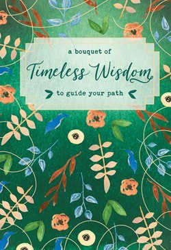Bouquet of Timeless Wisdom to Guide Your Path, A (Hard Cover)
