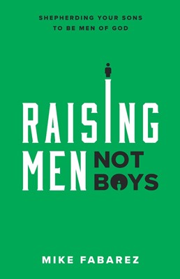 Raising Men, Not Boys (Paperback)
