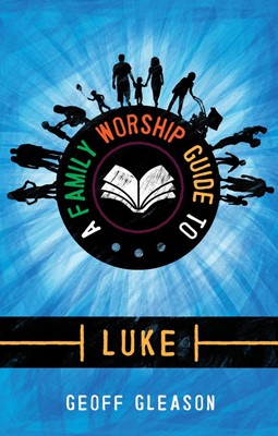 A Family Worship Guide to Luke (Paperback)