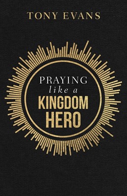 Praying Like a Kingdom Hero (Paperback)