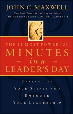 The 21 Most Powerful Minutes In A Leader's Day (Paperback)