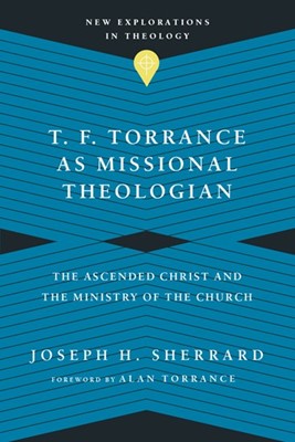 T. F. Torrance as Missional Theologian (Paperback)