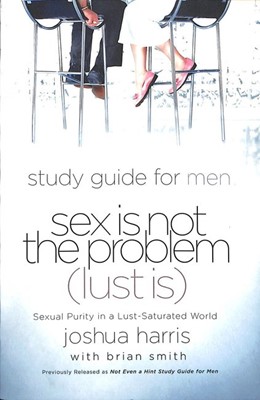 Sex Is Not The Problem (Lust Is) Study Guide (Paperback)