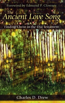 Ancient Love Song: Finding Christ in the Old Testament (Paperback)