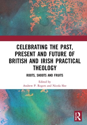 Celebrating Past, Present & Future British & Irish Theology (Hard Cover)