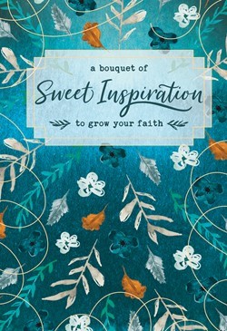 Bouquet of Sweet Inspiration to Grow Your Faith, A (Hard Cover)