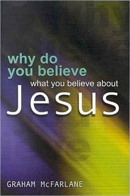 Why Do You Believe What You Believe About Jesus? (Paperback)