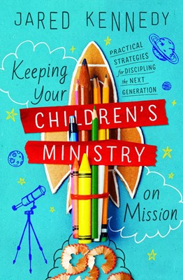 Keeping Your Children's Ministry on Mission (Paperback)