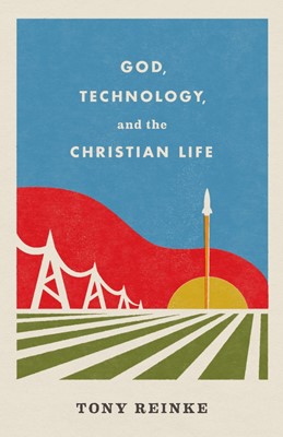 God, Technology, and the Christian Life (Paperback)