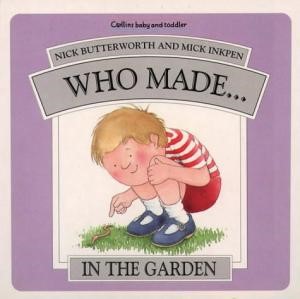 Who Made... In the Garden (Hard Cover)