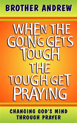 When the Going Gets Tough, the Tough Get Praying (Paperback)