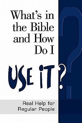 What's in the Bible and How Do I Use It? (Paperback)