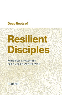 Deep Roots of Resilient Disciples (Paperback)