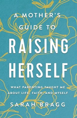 Mother's Guide to Raising Herself, A (Paperback)