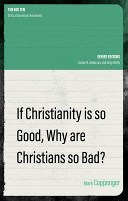 If Christianity is So Good, Why are Christians So Bad? (Paperback)