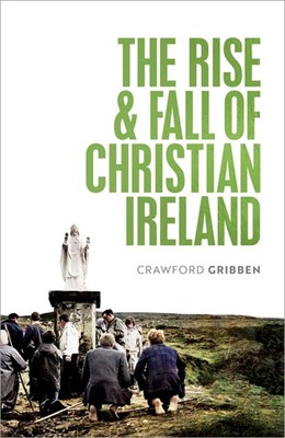 The Rise and Fall of Christian Ireland (Hard Cover)