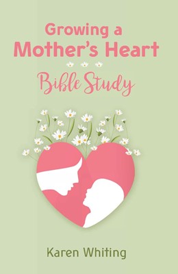Growing a Mother's Heart Bible Study (Paperback)