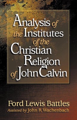Analysis of the Institutes of the Christian Religion of John (Paperback)