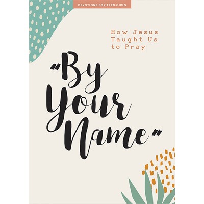 By Your Name Teen Girls' Devotional (Paperback)