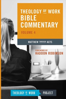 Theology of Work Bible Commentary, Volume 4: Matthew through (Paperback)