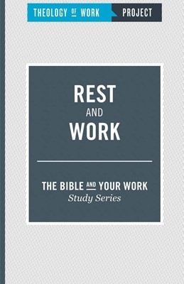 Rest and Work [The Bible and Your Work Study Series] (Paperback)