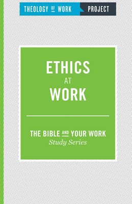 Ethics at Work [The Bible and Your Work Study Series] (Paperback)