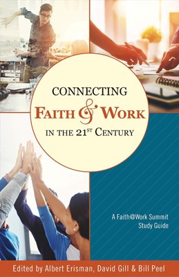 Connecting Faith and Work in the 21st Century (Paperback)