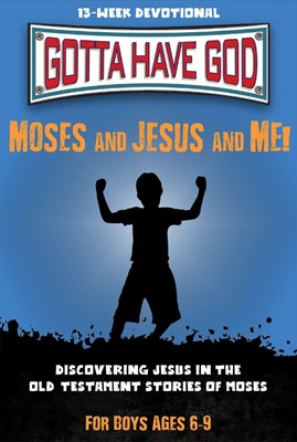 Gotta Have God: Moses and Jesus and Me! (Paperback)
